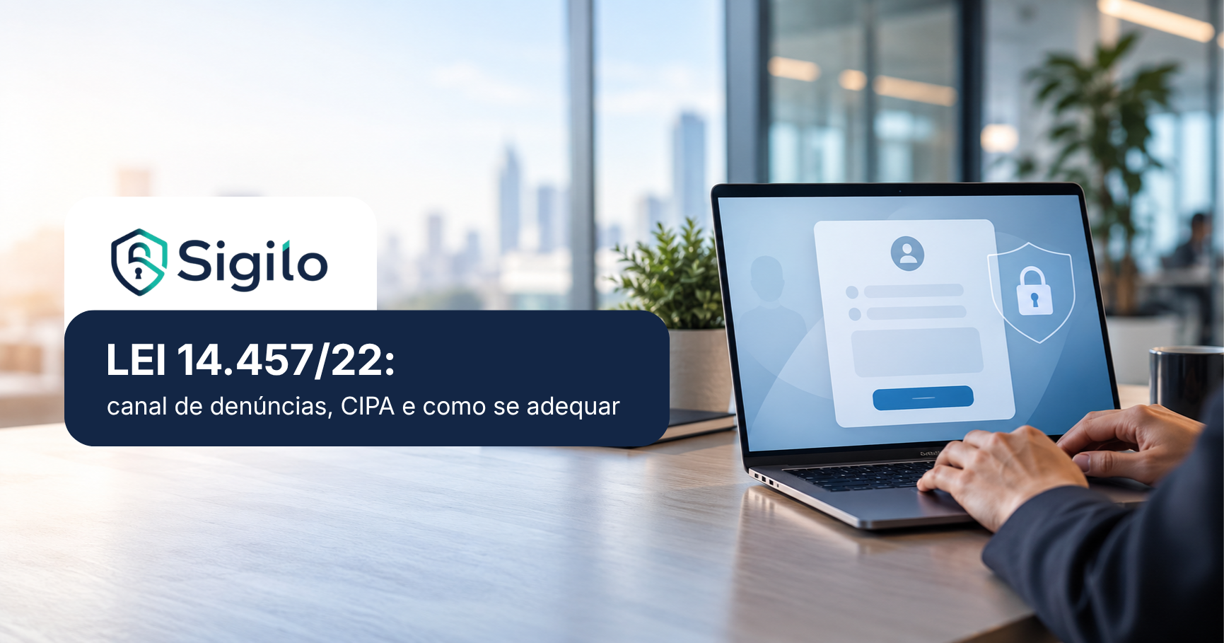Lei 14.457/22: o que muda para empresas com CIPA e como se adequar